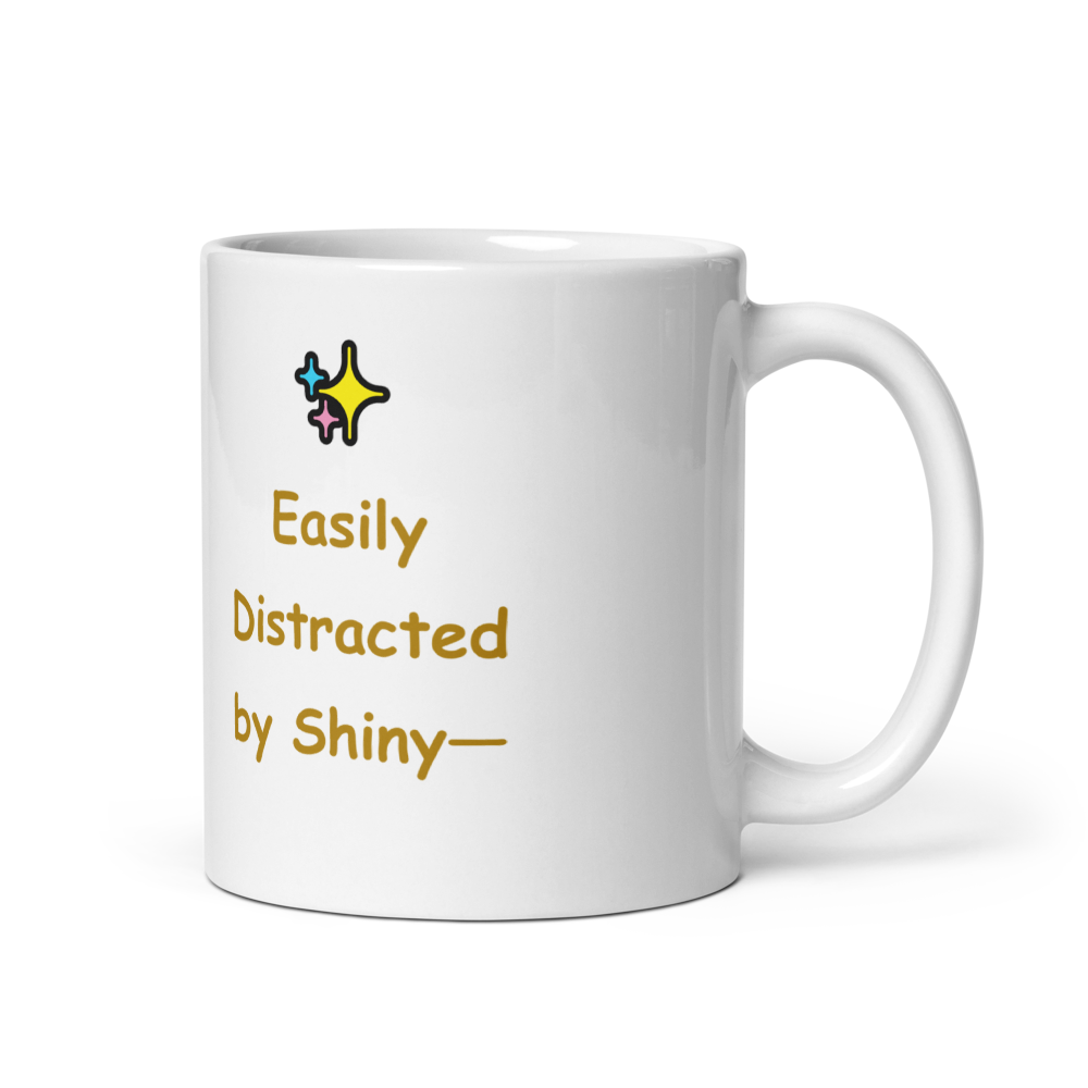 Easily Distracted by Shiny Mug