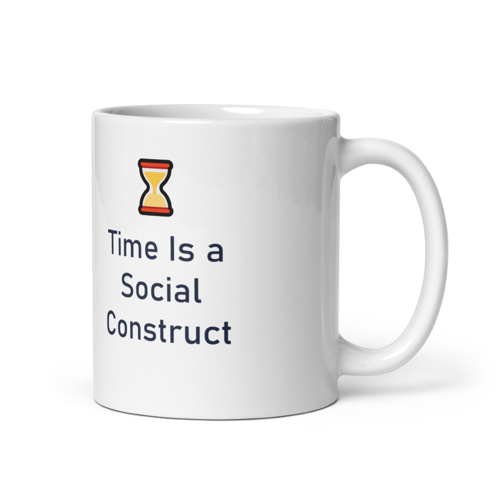 Time Is a Social Construct Mug