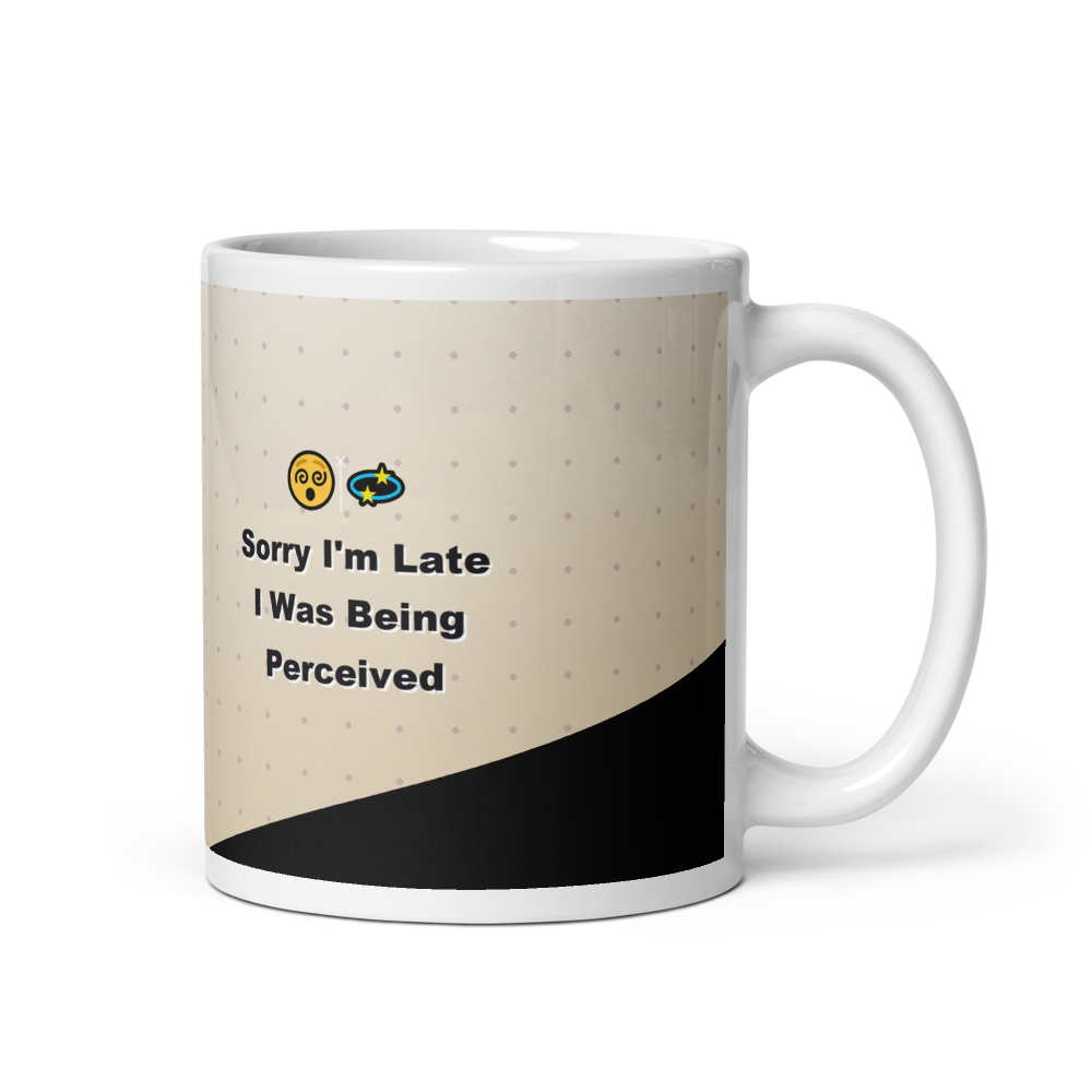 Sorry I'm Late, I Was Being Perceived Mug