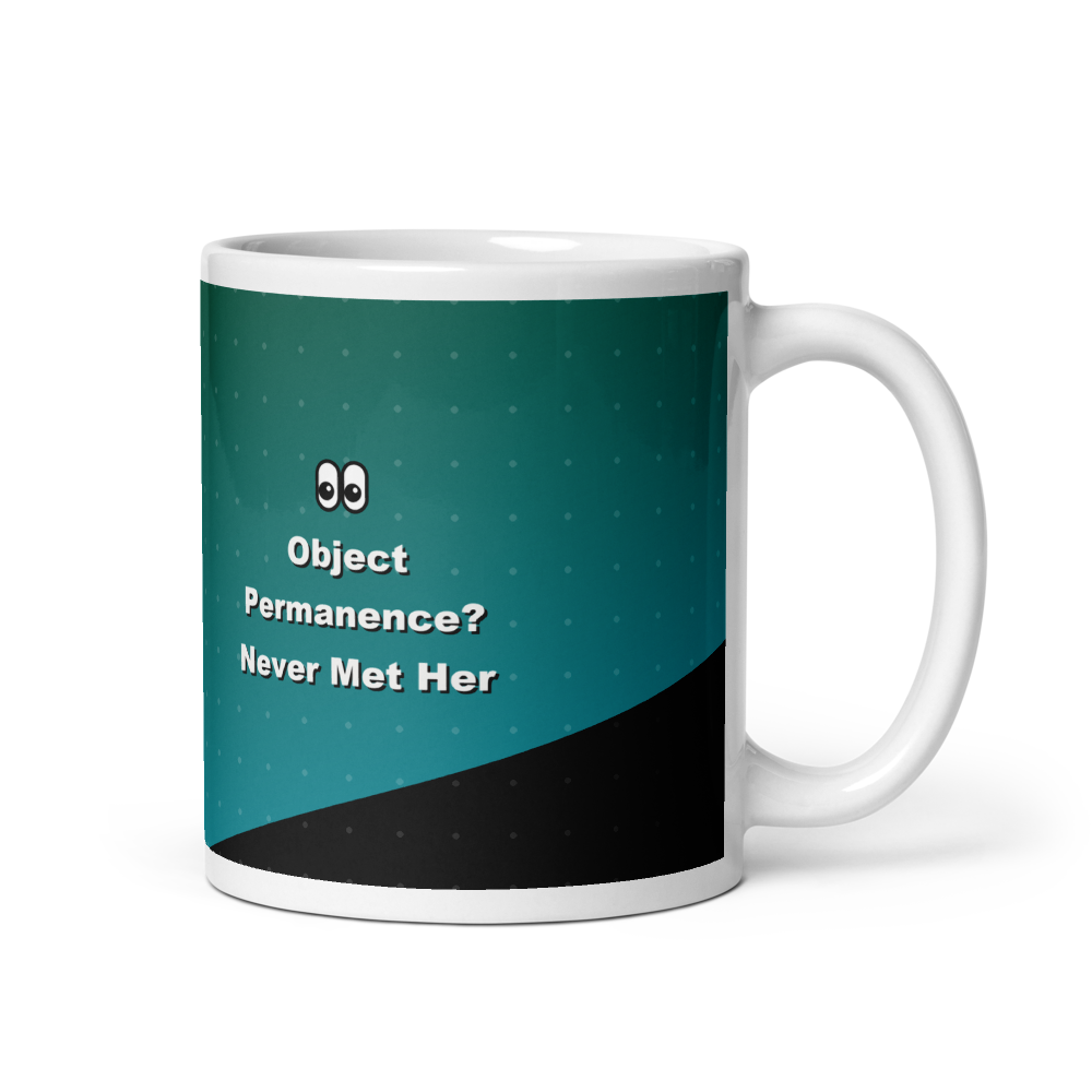 Object Permanence? Never Heard of Her Mug