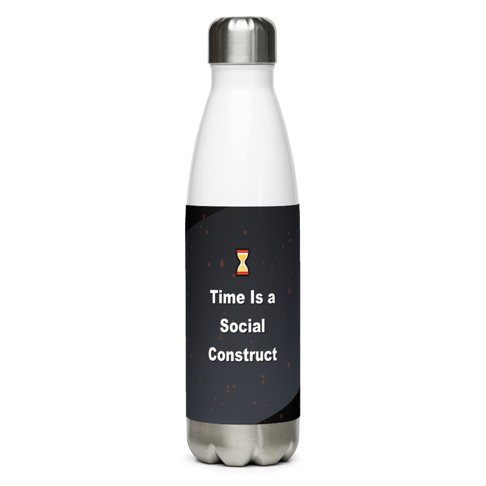 Time Is a Social Construct Water Bottle