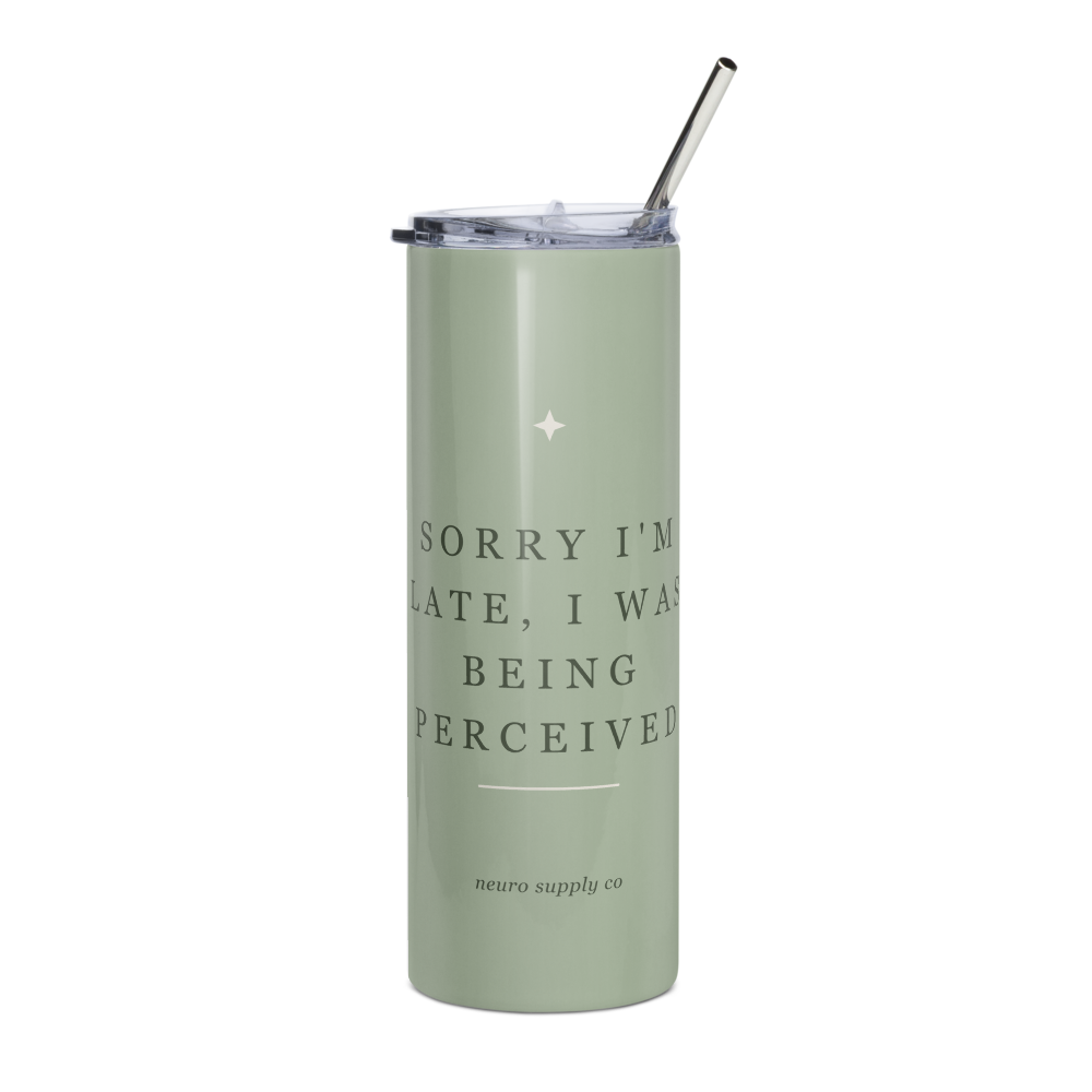 Sorry I'm Late, I Was Being Perceived Steel Tumbler
