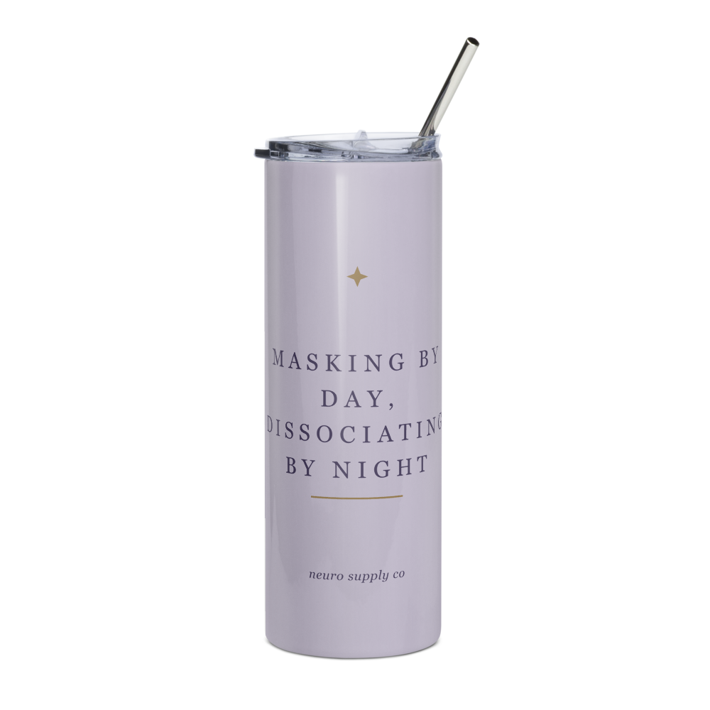 Masking by Day, Dissociating by Night Steel Tumbler