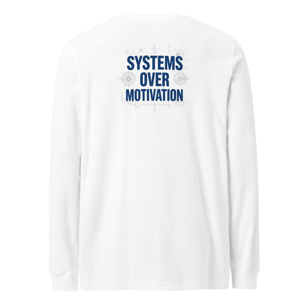 Systems Over Motivation Long Sleeve